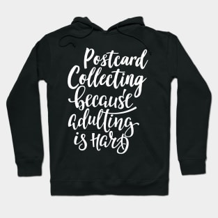 Postcard Collecting Because Adulting Is Hard Hoodie